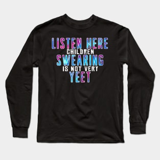 Listen here children swearing is not yeet Long Sleeve T-Shirt